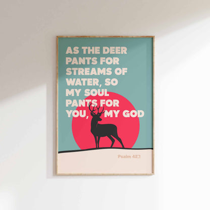 As the deer pants for streams of water. Psalm 41 verse 1 poster
