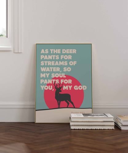 As the deer pants for streams of water. Psalm 41 verse 1 poster