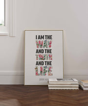 Christian poster featuring the text 'I AM THE WAY AND THE TRUTH AND THE LIFE' in colorful floral letters, John 14:6