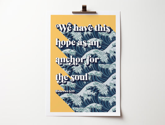 We have this hope as an anchor for the soul. Hebrews 6 verse 19 poster.