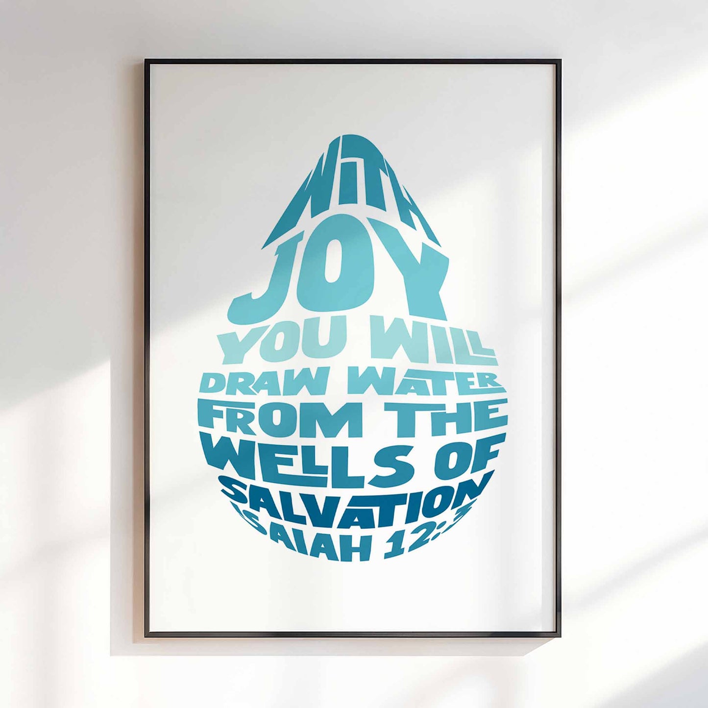With joy you will draw water from the wells of salvation print. Isaiah 12 verse 3.