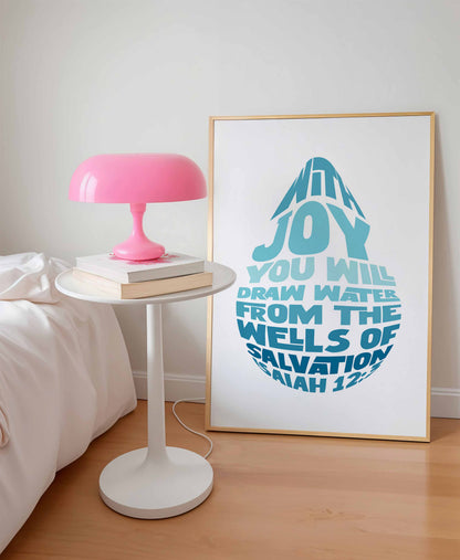 With joy you will draw water from the wells of salvation print. Isaiah 12 verse 3.