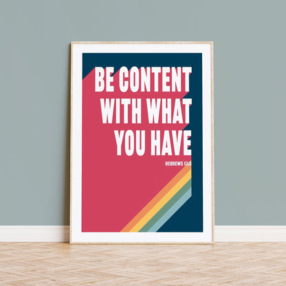 Be content with what you have. Hebrews 13 poster. - The Christian Poster Company