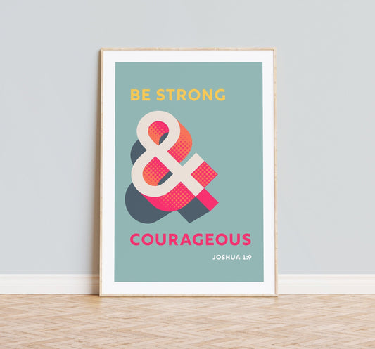 Be strong and courageous. Joshua 1 verse 9 poster. Christian wall art.