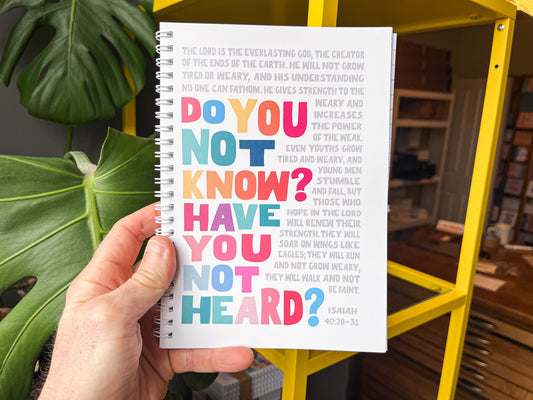 Isaiah 40 spiral bound notebook. Do you not know? Have you not heard? - The Christian Poster Company
