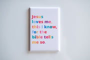 Magnet with colorful text: 'Jesus loves me, this I know, for the bible tells me so' on a white background.