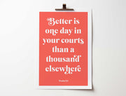 Coral poster with white text featuring the verse: Better is one day in your courts than a thousand elsewhere. Psalm 84.