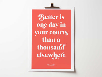 Psalm 84 poster, bible verse print. Better is one day in your courts. - The Christian Poster Company