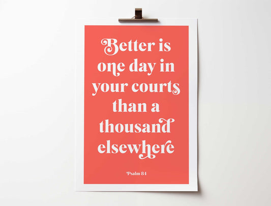 Psalm 84 poster, bible verse print. Better is one day in your courts. - The Christian Poster Company