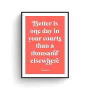 Coral poster with white text reading 'Better is one day in your courts than a thousand elsewhere' Psalm 84.